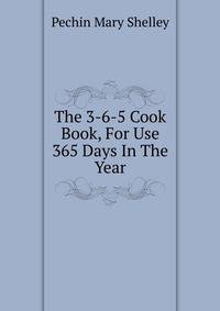 The 3-6-5 Cook Book, For Use 365 Days In The Year