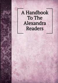 A Handbook To The Alexandra Readers