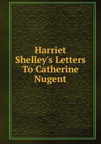 Harriet Shelley's Letters To Catherine Nugent