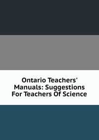 Ontario Teachers' Manuals: Suggestions For Teachers Of Science
