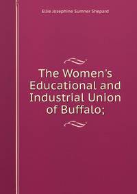 The Women's Educational and Industrial Union of Buffalo;