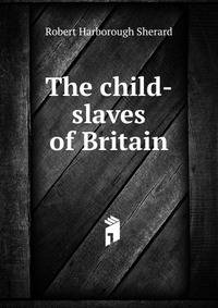 The child-slaves of Britain