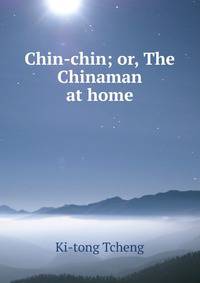 Chin-chin; or, The Chinaman at home