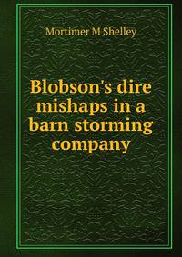 Blobson's dire mishaps in a barn storming company
