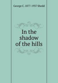 In the shadow of the hills