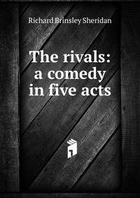 The rivals: a comedy in five acts