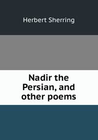 Nadir the Persian, and other poems