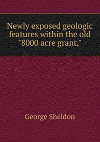 Newly exposed geologic features within the old "8000 acre grant,"