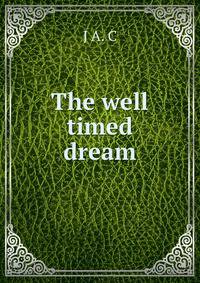 The well timed dream