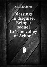 Blessings in disguise. Being a sequel to "The valley of Achor."