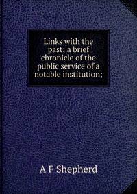 Links with the past; a brief chronicle of the public service of a notable institution;