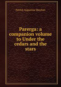 Parerga: a companion volume to Under the cedars and the stars