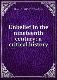 Unbelief in the nineteenth century: a critical history