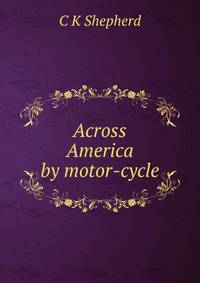 Across America by motor-cycle