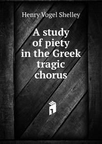 A study of piety in the Greek tragic chorus
