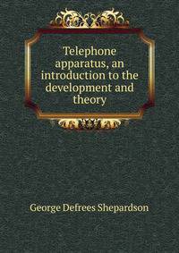 Telephone apparatus, an introduction to the development and theory