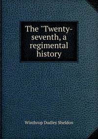 The "Twenty-seventh, a regimental history