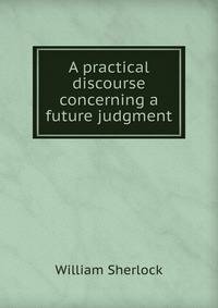 A practical discourse concerning a future judgment