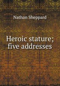 Heroic stature; five addresses