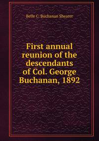 First annual reunion of the descendants of Col. George Buchanan, 1892