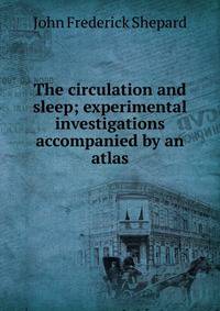 The circulation and sleep; experimental investigations accompanied by an atlas