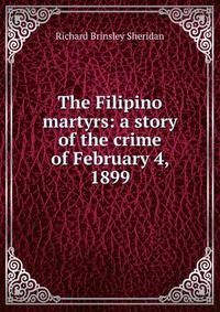 The Filipino martyrs: a story of the crime of February 4, 1899