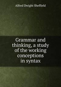 Grammar and thinking, a study of the working conceptions in syntax