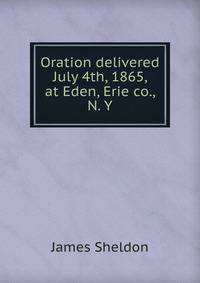 Oration delivered July 4th, 1865, at Eden, Erie co., N. Y