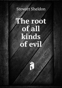 The root of all kinds of evil