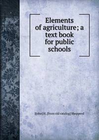 Elements of agriculture; a text book for public schools