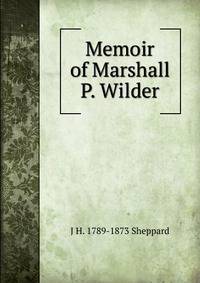 Memoir of Marshall P. Wilder