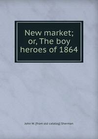 New market; or, The boy heroes of 1864