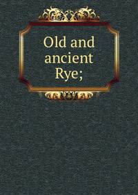 Old and ancient Rye;