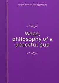 Wags; philosophy of a peaceful pup