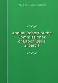 Annual Report of the Commissioner of Labor, Issue 2, part 1