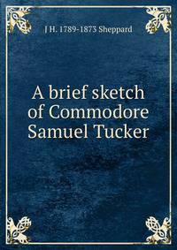 A brief sketch of Commodore Samuel Tucker