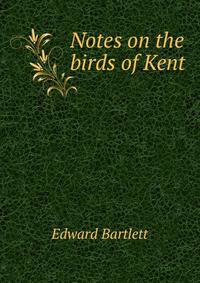 Notes on the birds of Kent