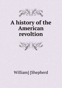 A history of the American revoltion
