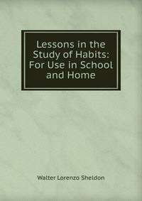 Lessons in the Study of Habits: For Use in School and Home