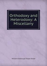 Orthodoxy and Heterodoxy: A Miscellany
