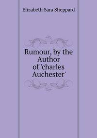 Rumour, by the Author of 'charles Auchester'.
