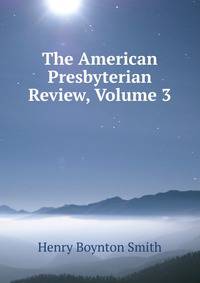 The American Presbyterian Review, Volume 3
