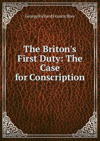 The Briton's First Duty: The Case for Conscription