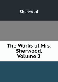The Works of Mrs. Sherwood, Volume 2