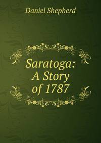 Saratoga: A Story of 1787