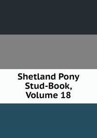Shetland Pony Stud-Book, Volume 18