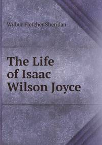 The Life of Isaac Wilson Joyce