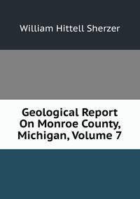 Geological Report On Monroe County, Michigan, Volume 7
