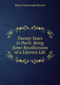 Twenty Years in Paris: Being Some Recollections of a Literary Life