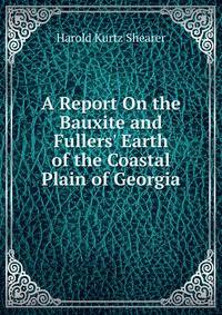 A Report On the Bauxite and Fullers' Earth of the Coastal Plain of Georgia
